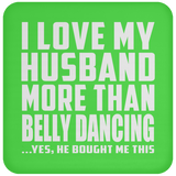 I Love My Husband More Than Belly Dancing - Drink Coaster