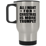 All I Want For Christmas Is More Trumpet - Silver Travel Mug