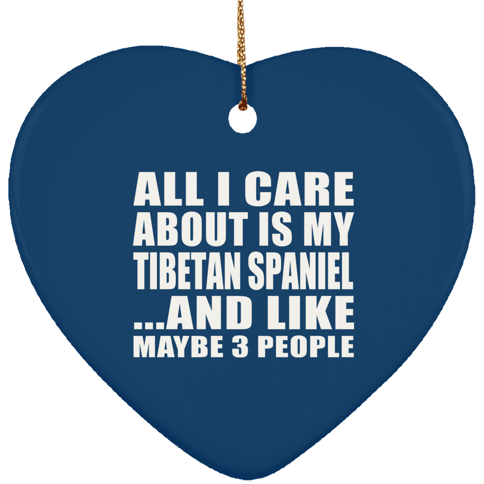 All I Care About Is My Tibetan Spaniel - Heart Ornament