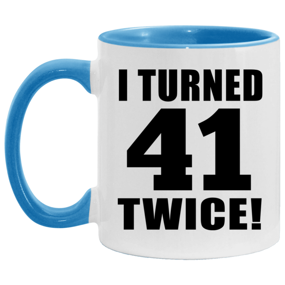 82nd Birthday I Turned 41 Twice - 11oz Accent Mug Blue