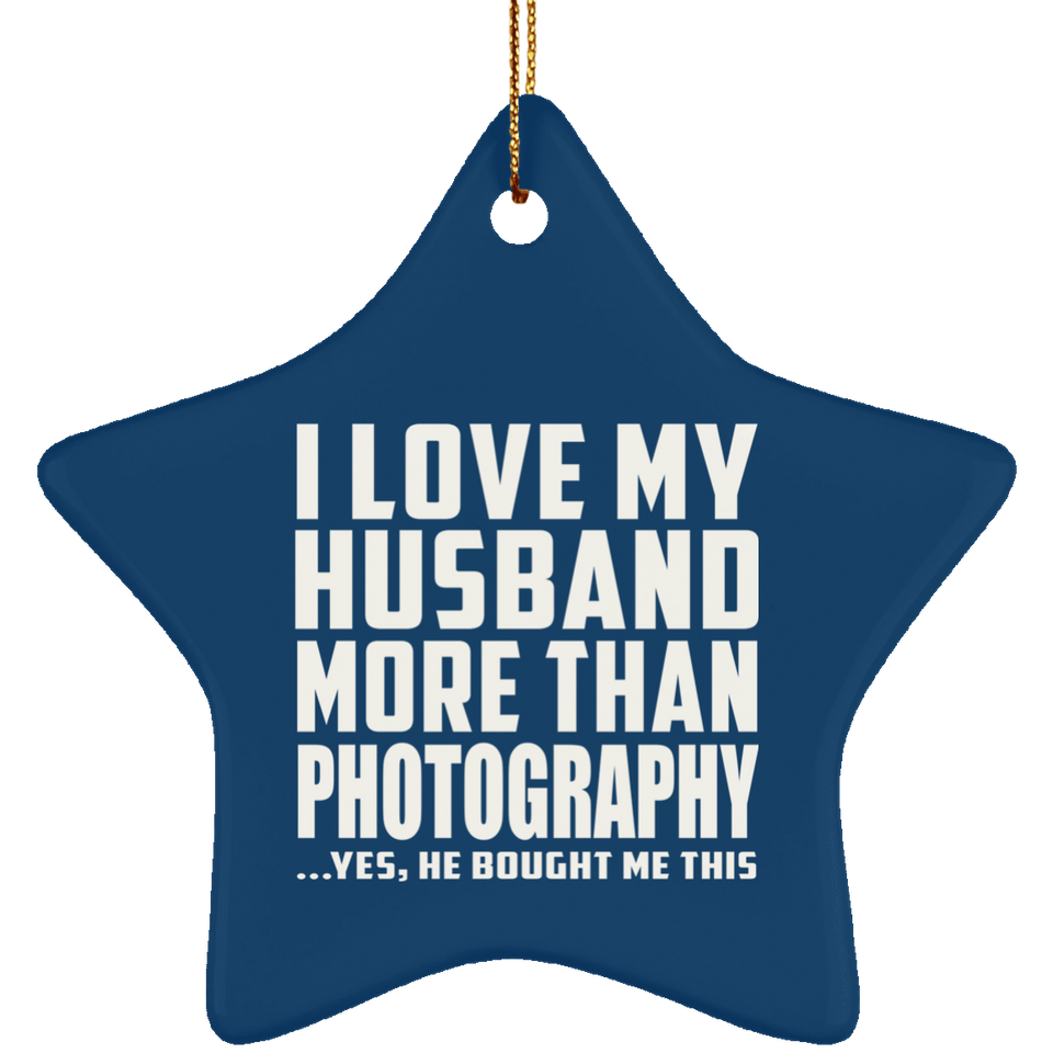 I Love My Husband More Than Photography - Star Ornament