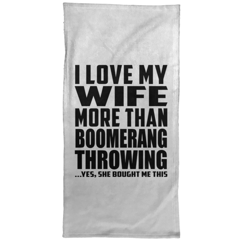I Love My Wife More Than Boomerang Throwing - Hand Towel