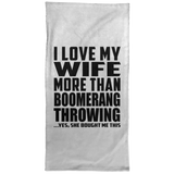 I Love My Wife More Than Boomerang Throwing - Hand Towel