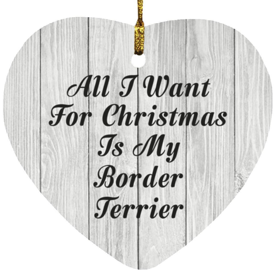 All I Want For Christmas Is My Border Terrier - Heart Ornament F