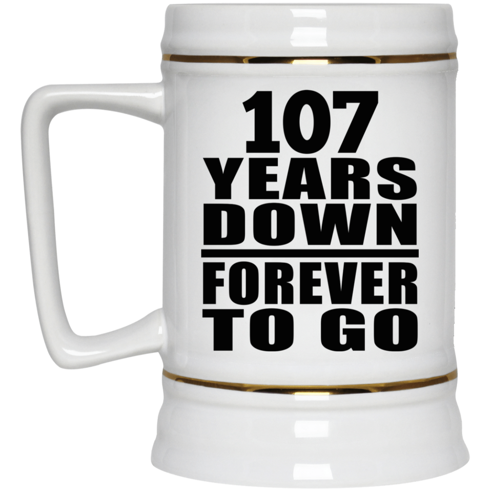 107th Anniversary 107 Years Down Forever to Go - Beer Stein