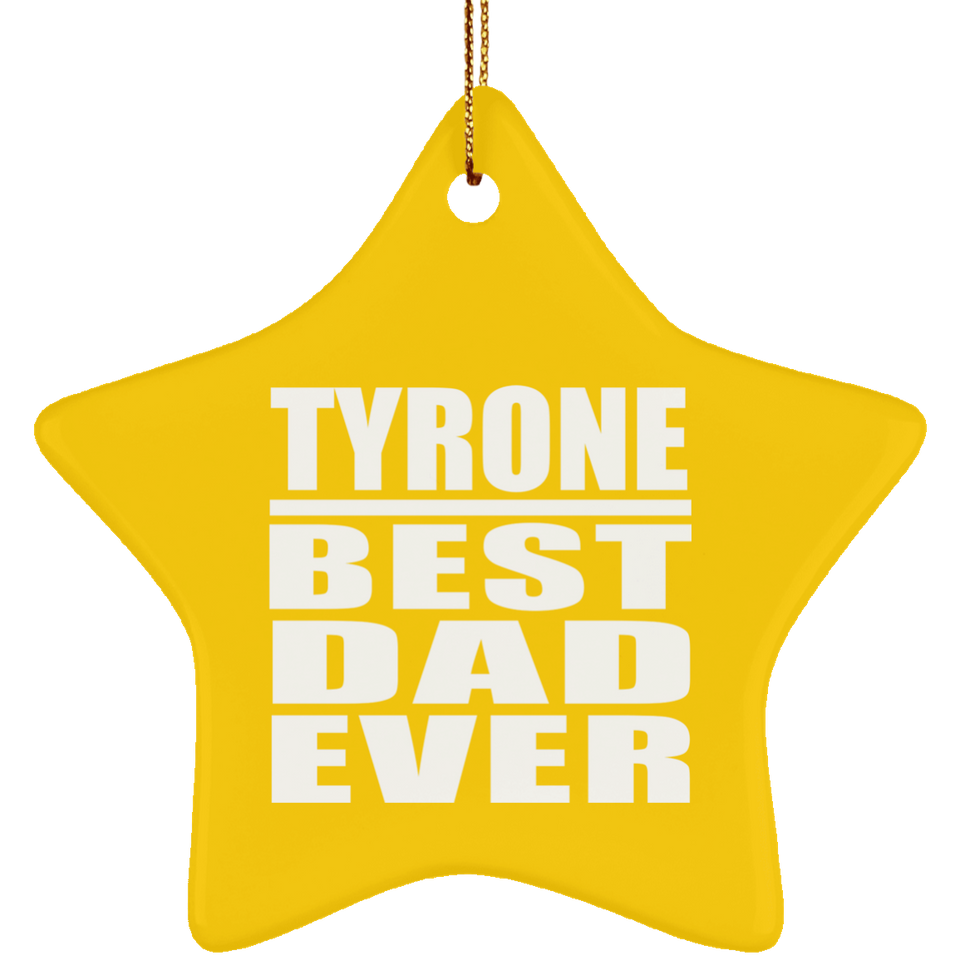 Tyrone Best Dad Ever - Star Ornament