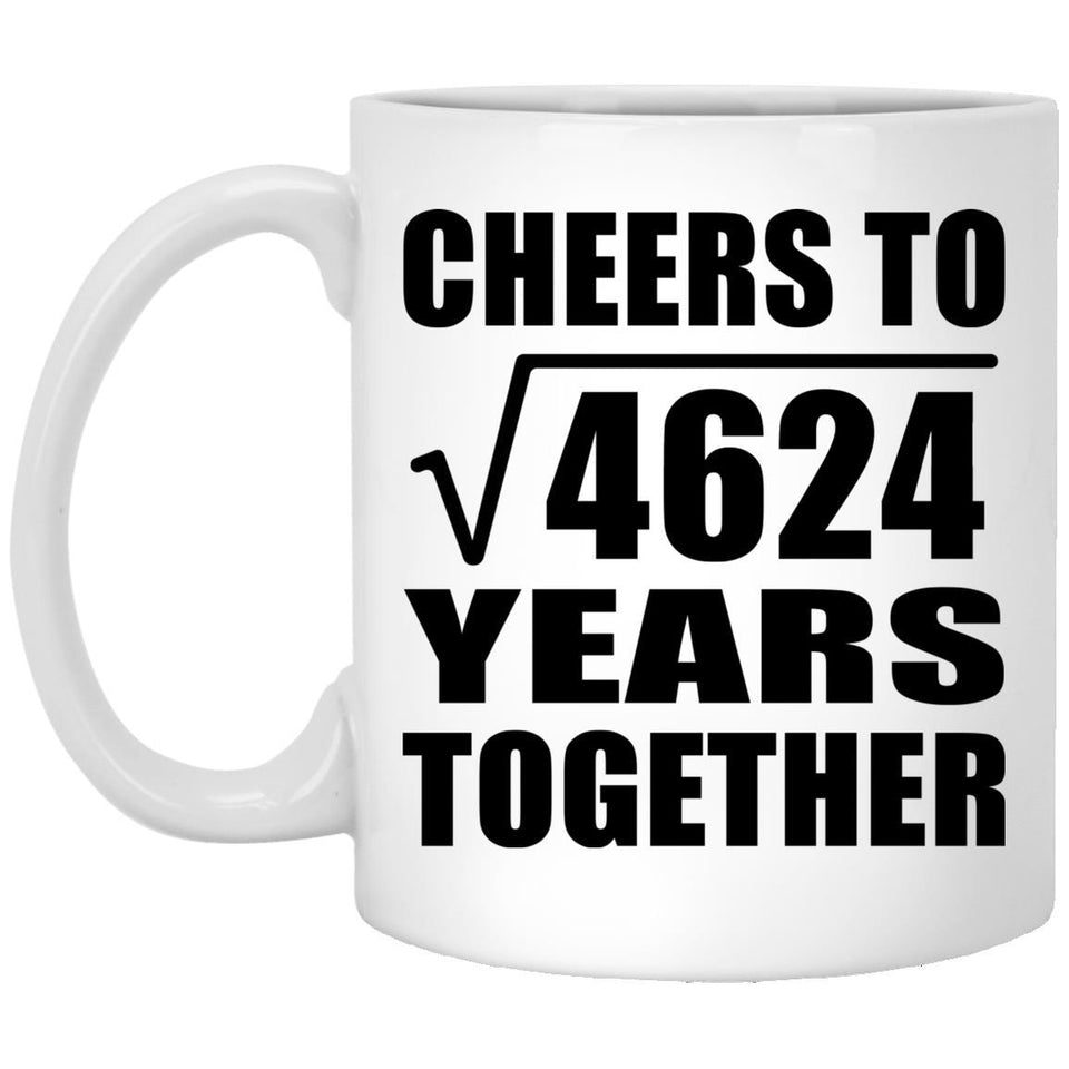68th Anniversary Cheers To Square Root of 4624 Years Together - 11oz Coffee Mug