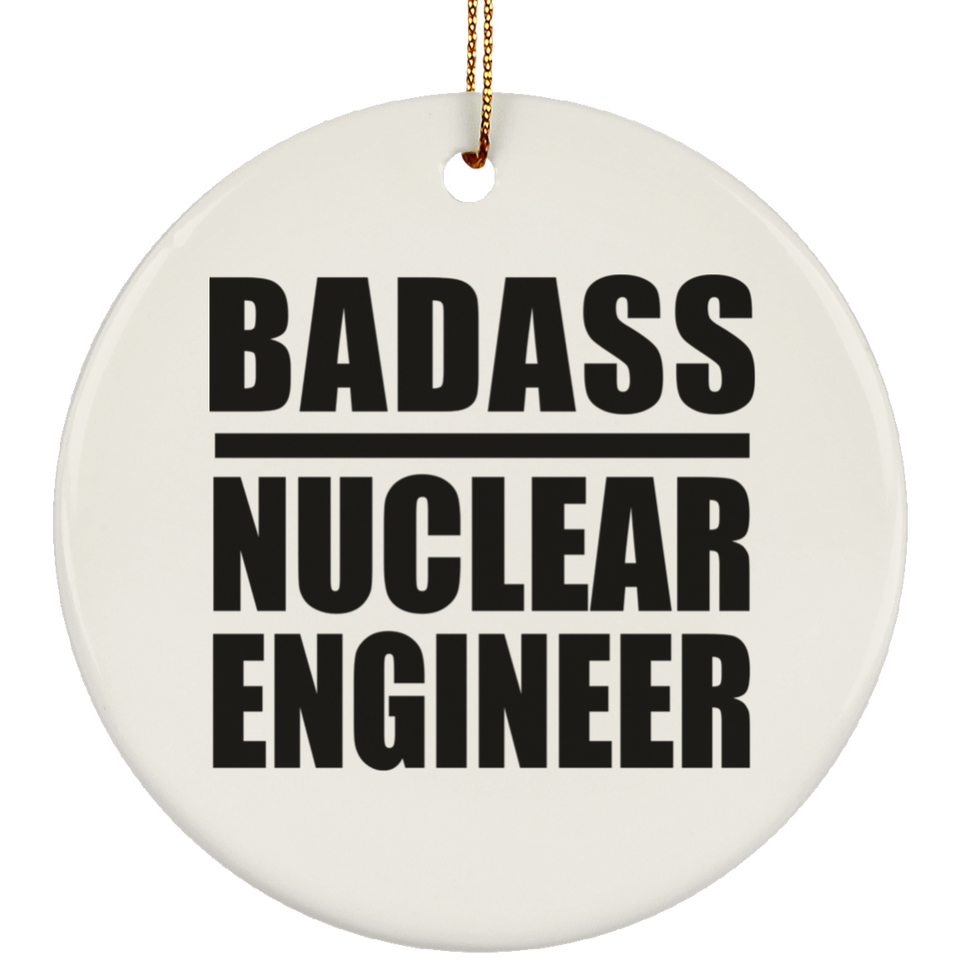 Badass Nuclear Engineer - Circle Ornament