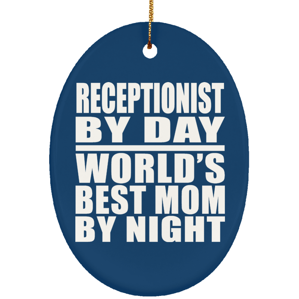 Receptionist By Day World's Best Mom By Night - Oval Ornament