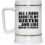 All I Care About Is My Sister - Beer Stein