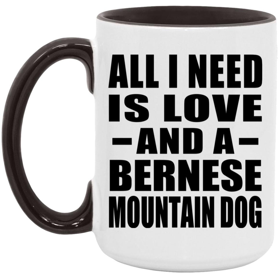 All I Need Is Love And A Bernese Mountain Dog - 15oz Accent Mug Black
