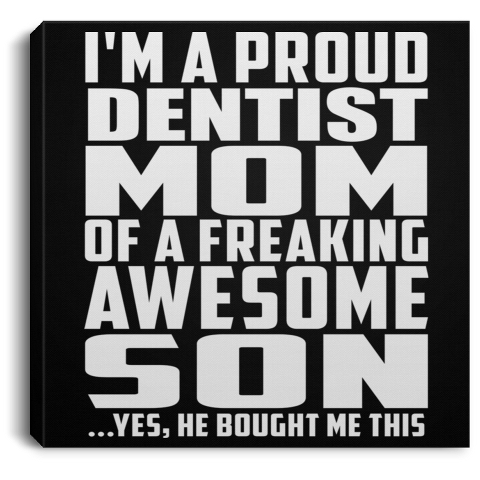 Proud Dentist Mom Of Awesome Son - Canvas Square
