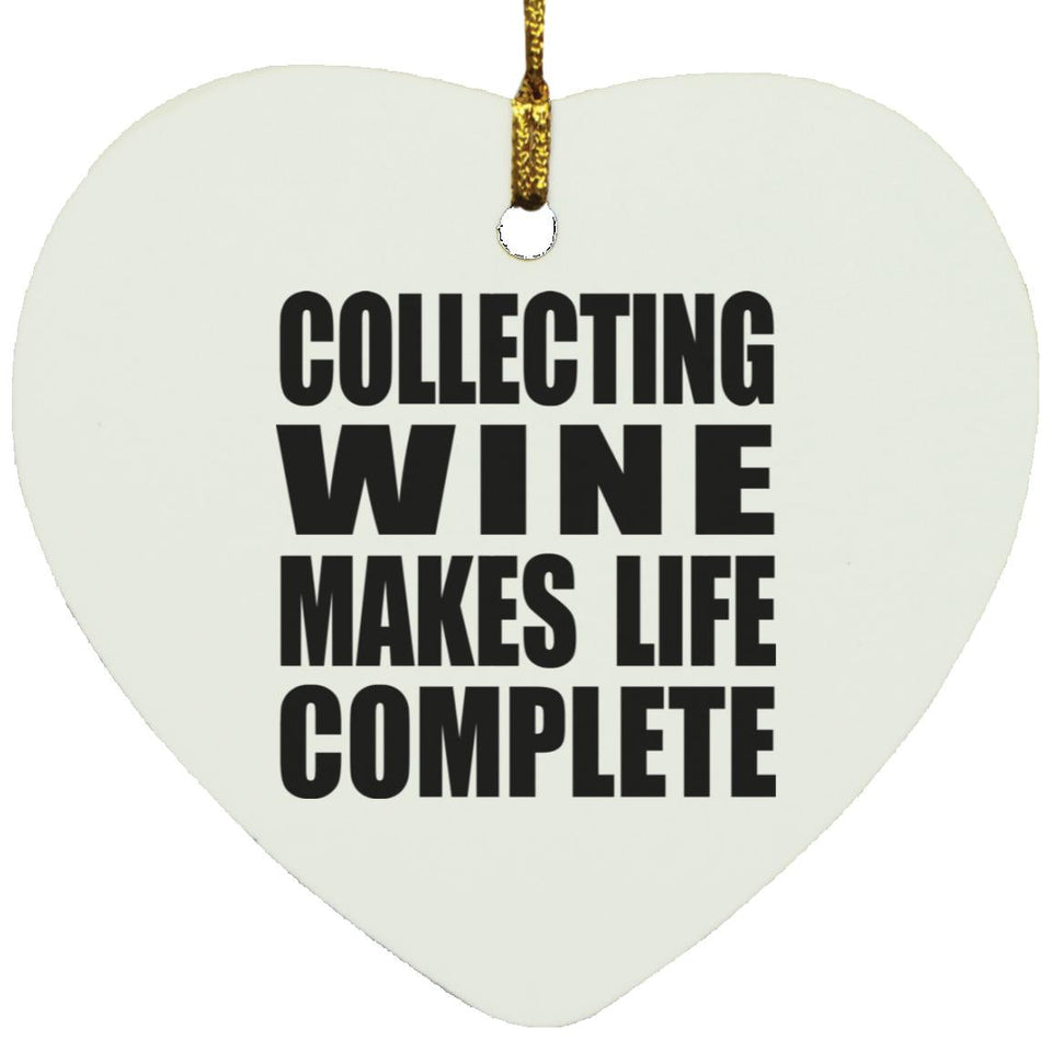 Collecting Wine Makes Life Complete - Heart Ornament