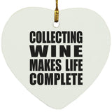 Collecting Wine Makes Life Complete - Heart Ornament