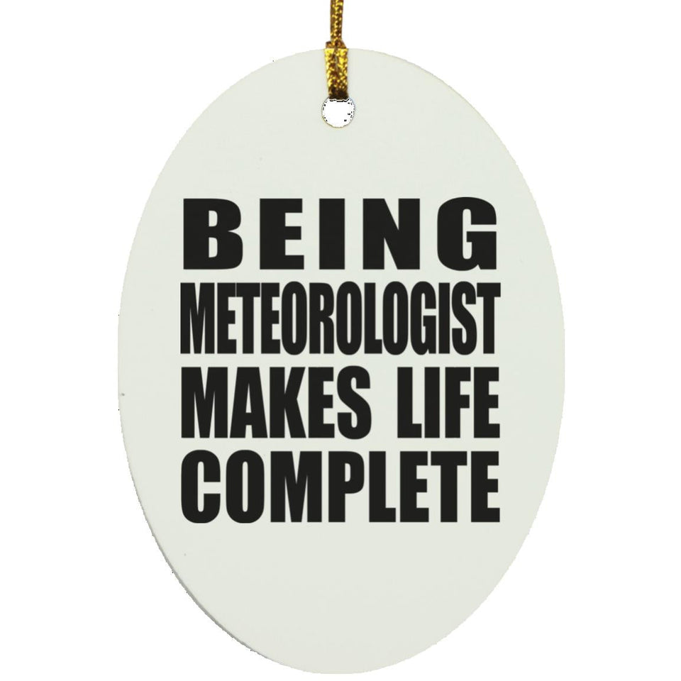 Being Meteorologist Makes Life Complete - Oval Ornament