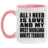 All I Need Is Love And My West Highland White Terrier - 11oz Accent Mug Pink