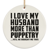 I Love My Husband More Than Puppetry - Circle Ornament