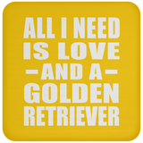 All I Need Is Love And A Golden Retriever - Drink Coaster