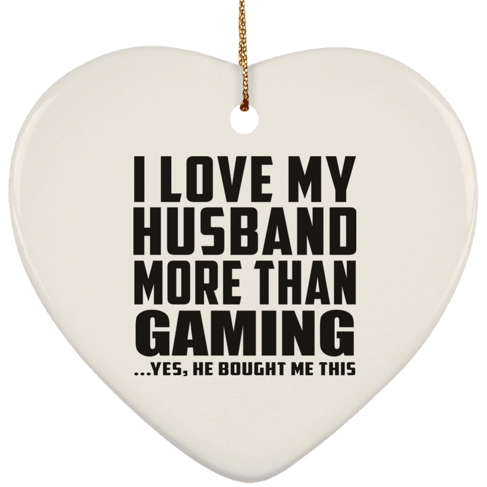 I Love My Husband More Than Gaming - Heart Ornament