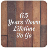 65th Anniversary 65 Years Down Lifetime To Go - Drink Coaster E