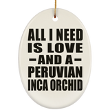 All I Need Is Love And A Peruvian Inca Orchid - Oval Ornament