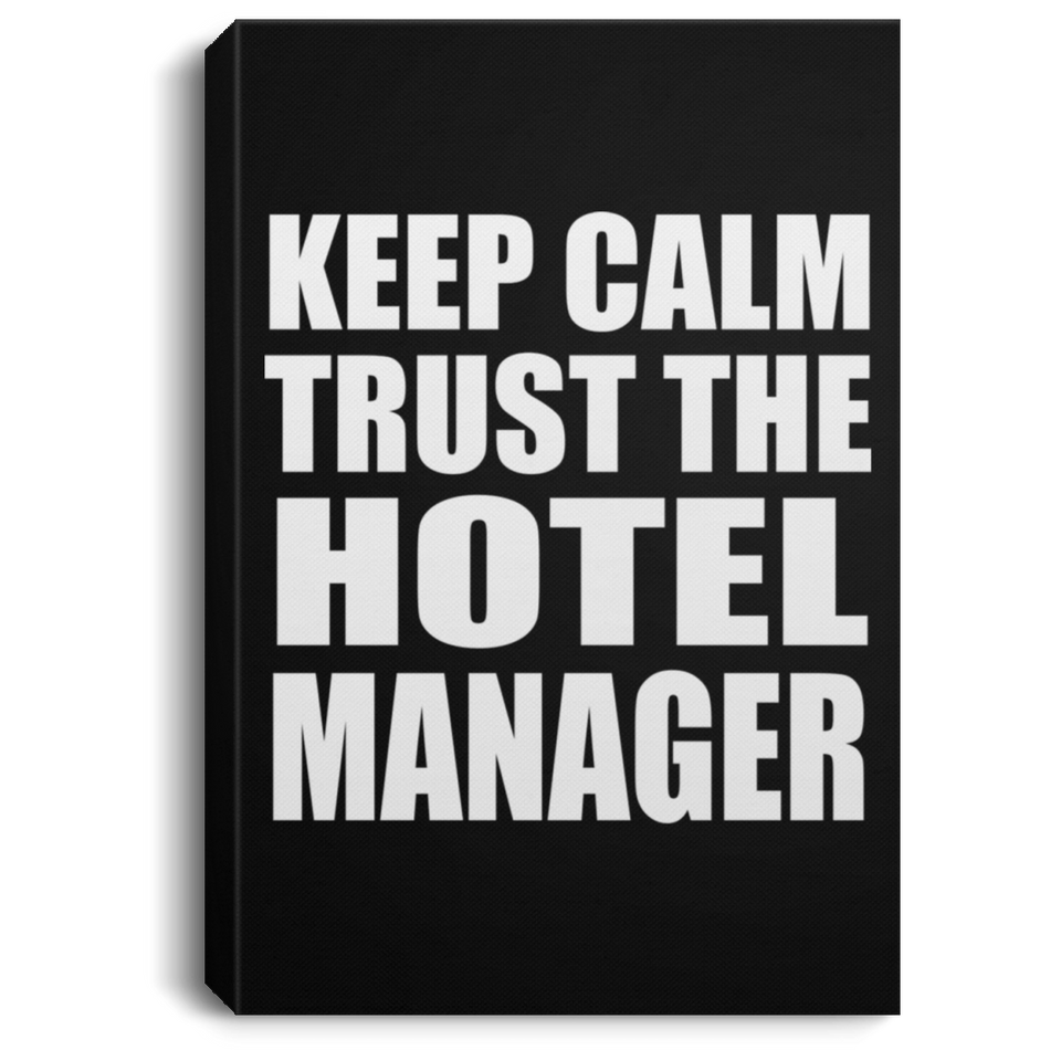 Keep Calm and Trust The Hotel Manager - Canvas Portrait