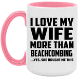 I Love My Wife More Than Beachcombing - 15oz Accent Mug Pink