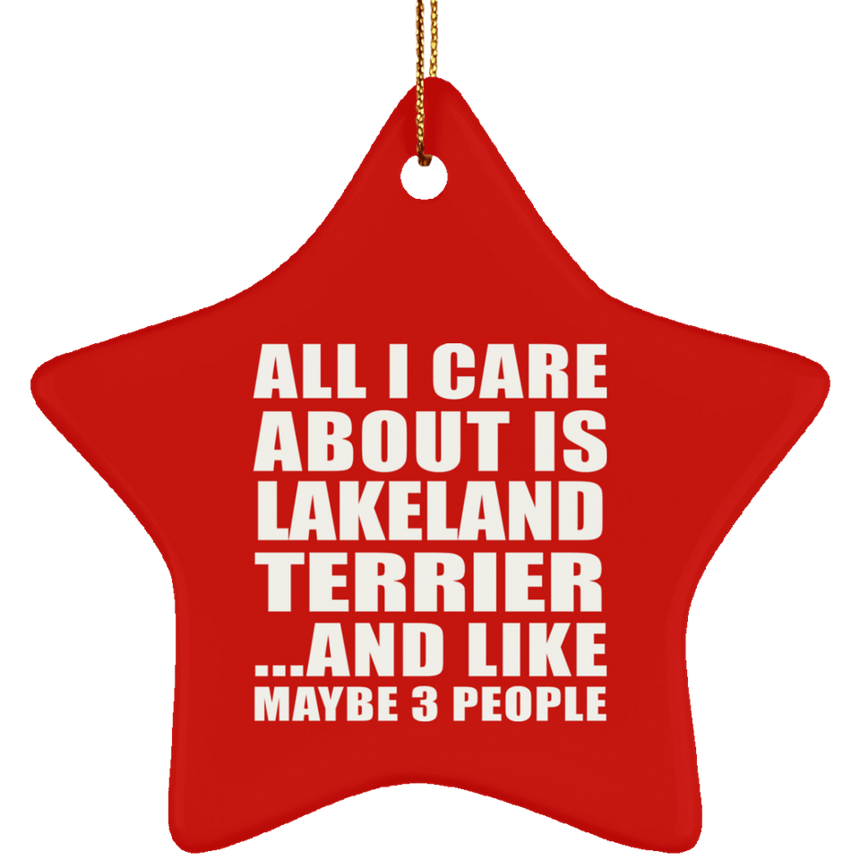All I Care About Is Lakeland Terrier - Star Ornament