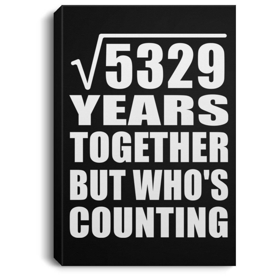 73rd Anniversary Square Root of 5329 Years Who's Counting - Canvas Portrait
