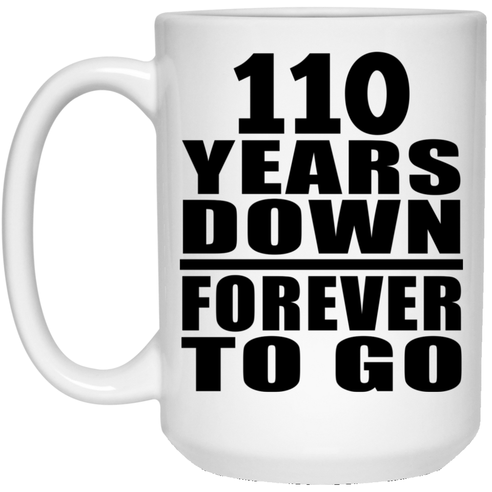 110th Anniversary 110 Years Down Forever to Go - 15oz Coffee Mug