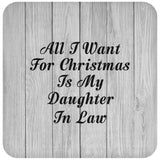 All I Want For Christmas Is My Daughter In Law - Drink Coaster F