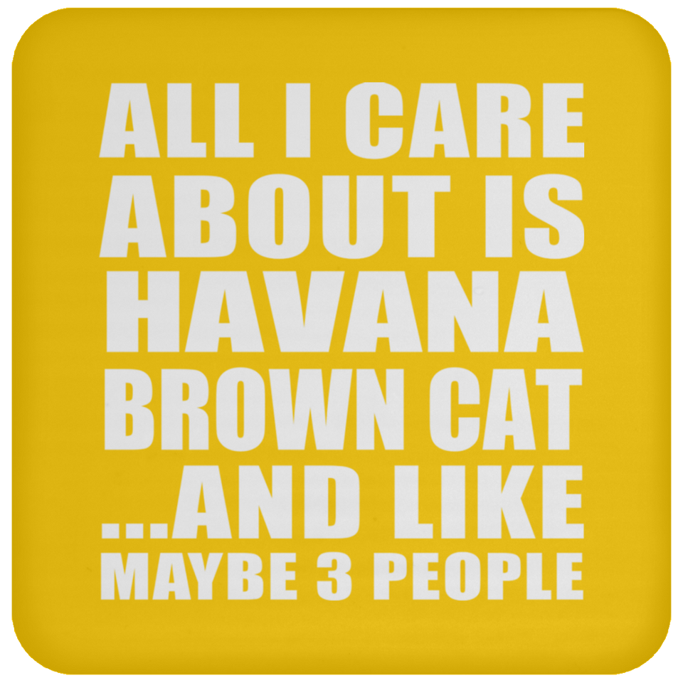 All I Care About Is Havana Brown Cat - Drink Coaster