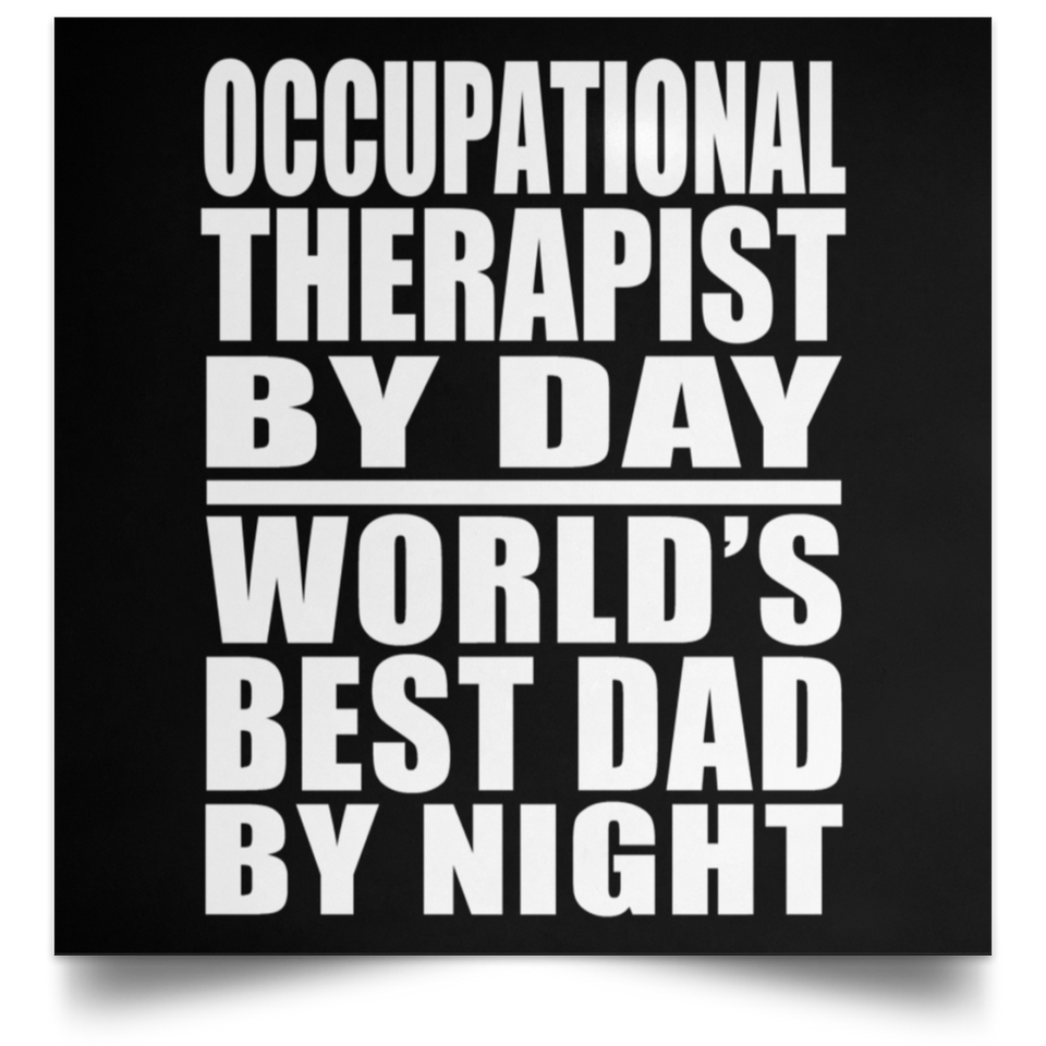 Occupational Therapist By Day World's Best Dad By Night - Poster Square