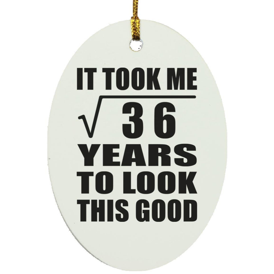 6th Birthday Took Square Root of 36 Years To Look Good - Oval Ornament
