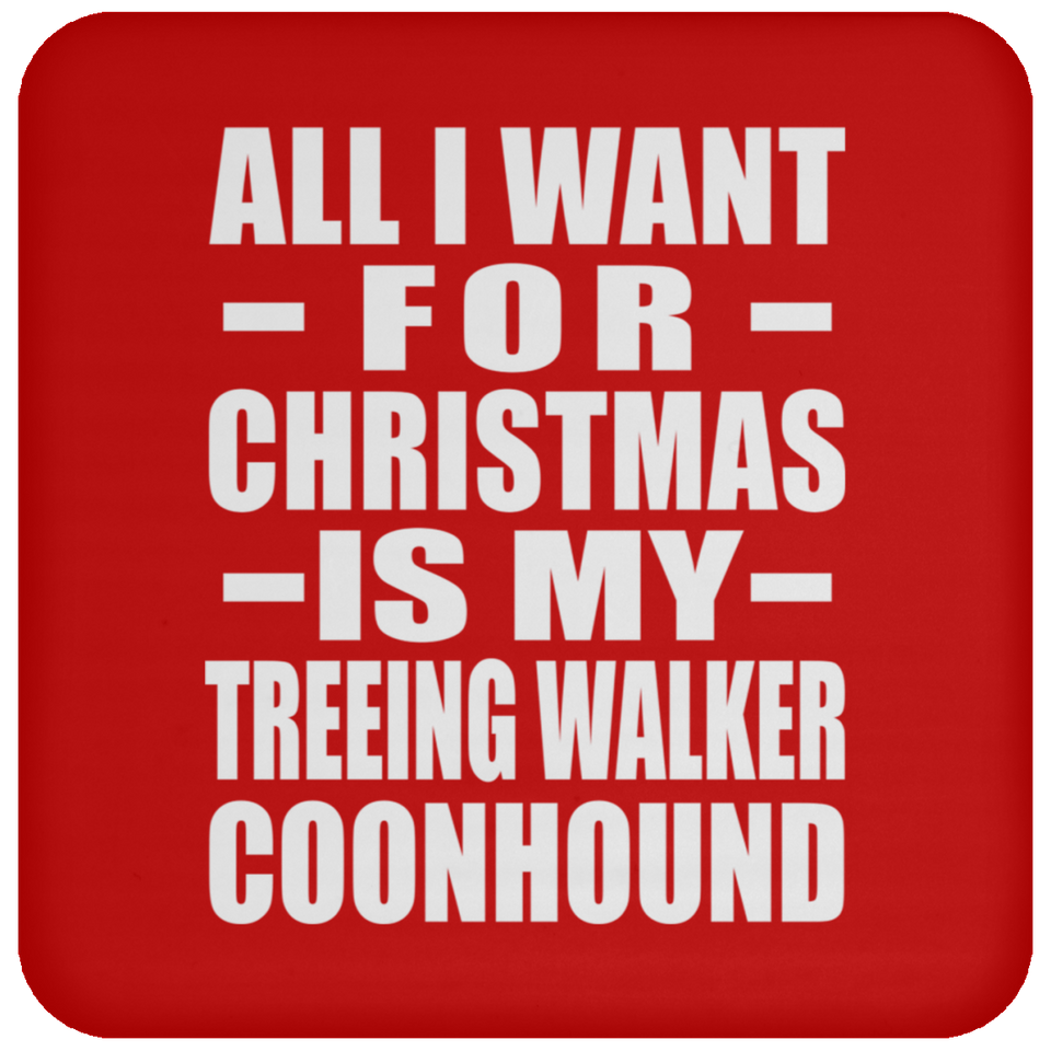 All I Want For Christmas Is My Treeing Walker Coonhound - Coaster