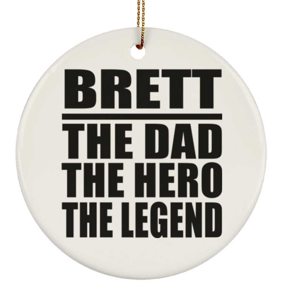Brett The Dad The Hero The Legend - Circle Ornament