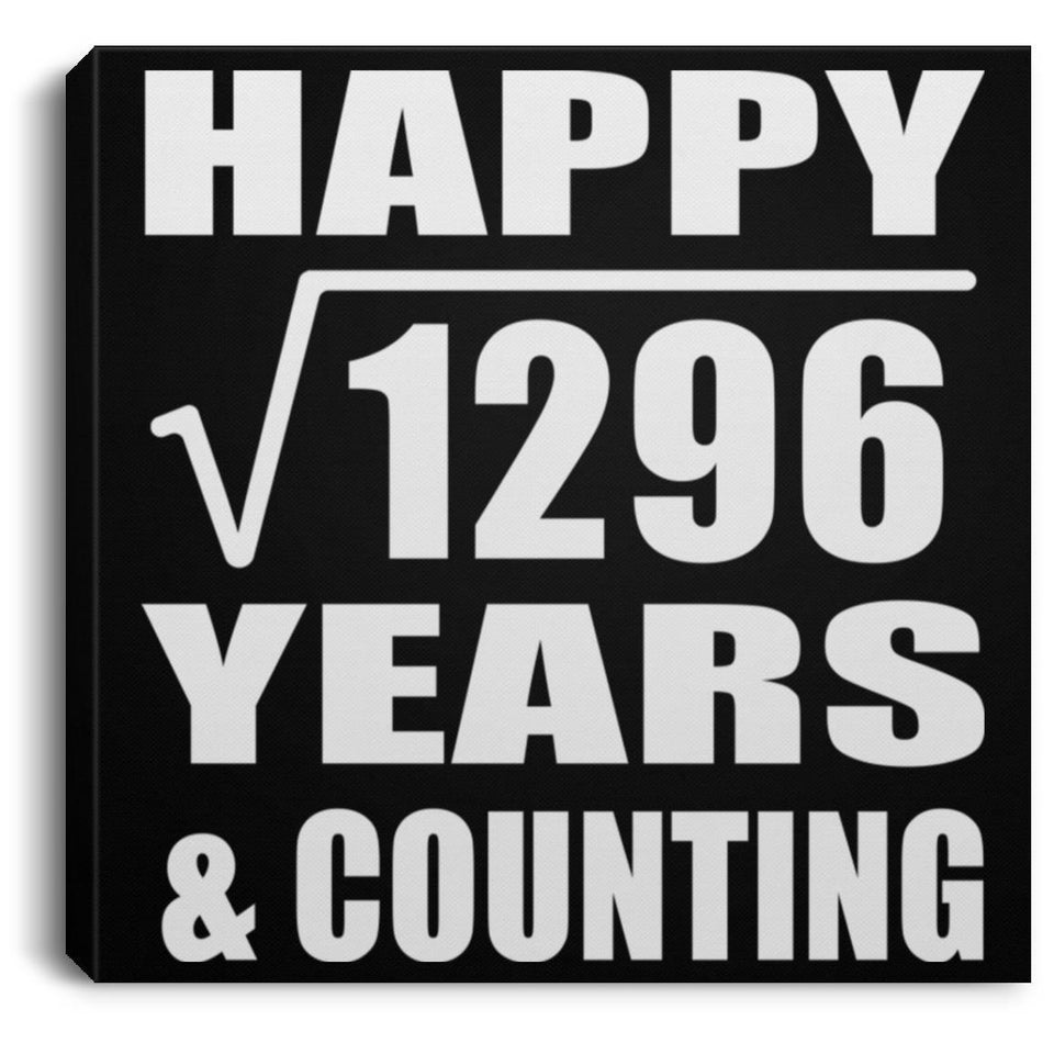 Happy 36th Anniversary Square Root of 1296 Years & Counting - Canvas Square