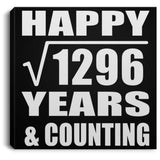 Happy 36th Anniversary Square Root of 1296 Years & Counting - Canvas Square