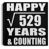 Happy 23rd Anniversary Square Root of 529 Years & Counting - Canvas Square