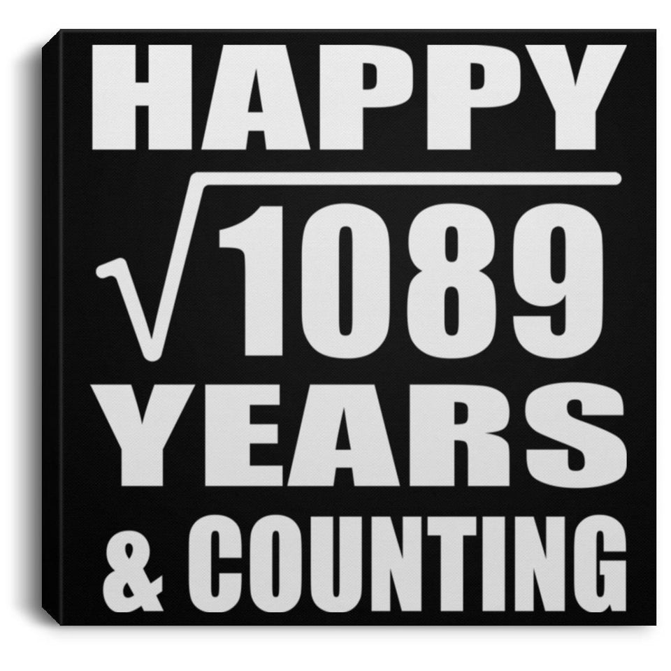 Happy 33rd Anniversary Square Root of 1089 Years & Counting - Canvas Square