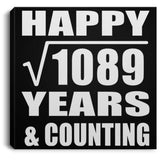 Happy 33rd Anniversary Square Root of 1089 Years & Counting - Canvas Square