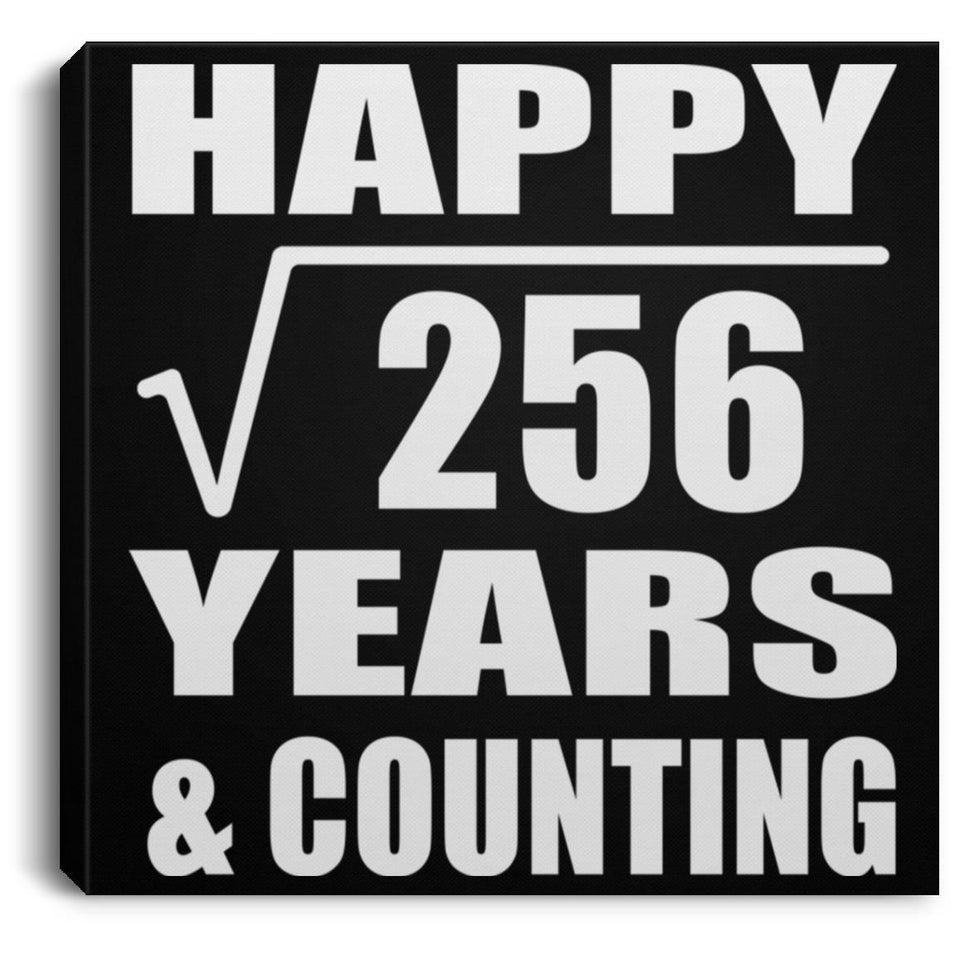 Happy 16th Anniversary Square Root of 256 Years & Counting - Canvas Square