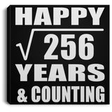 Happy 16th Anniversary Square Root of 256 Years & Counting - Canvas Square