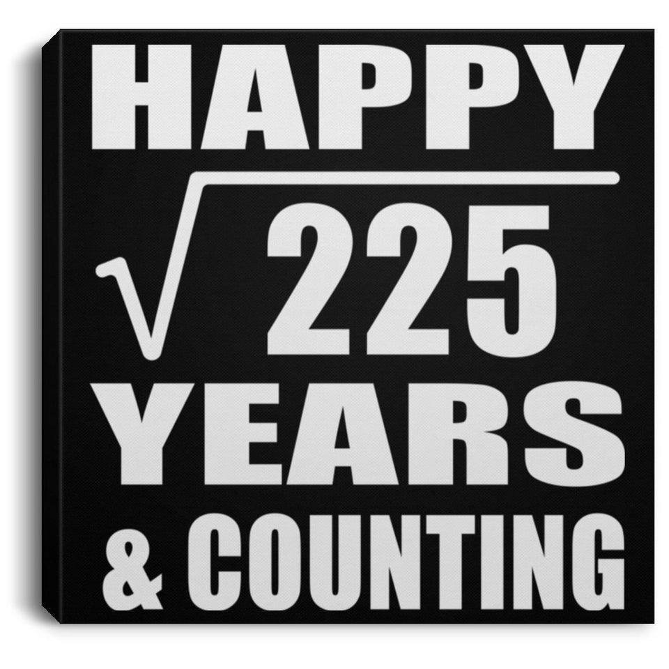 Happy 15th Anniversary Square Root of 225 Years & Counting - Canvas Square