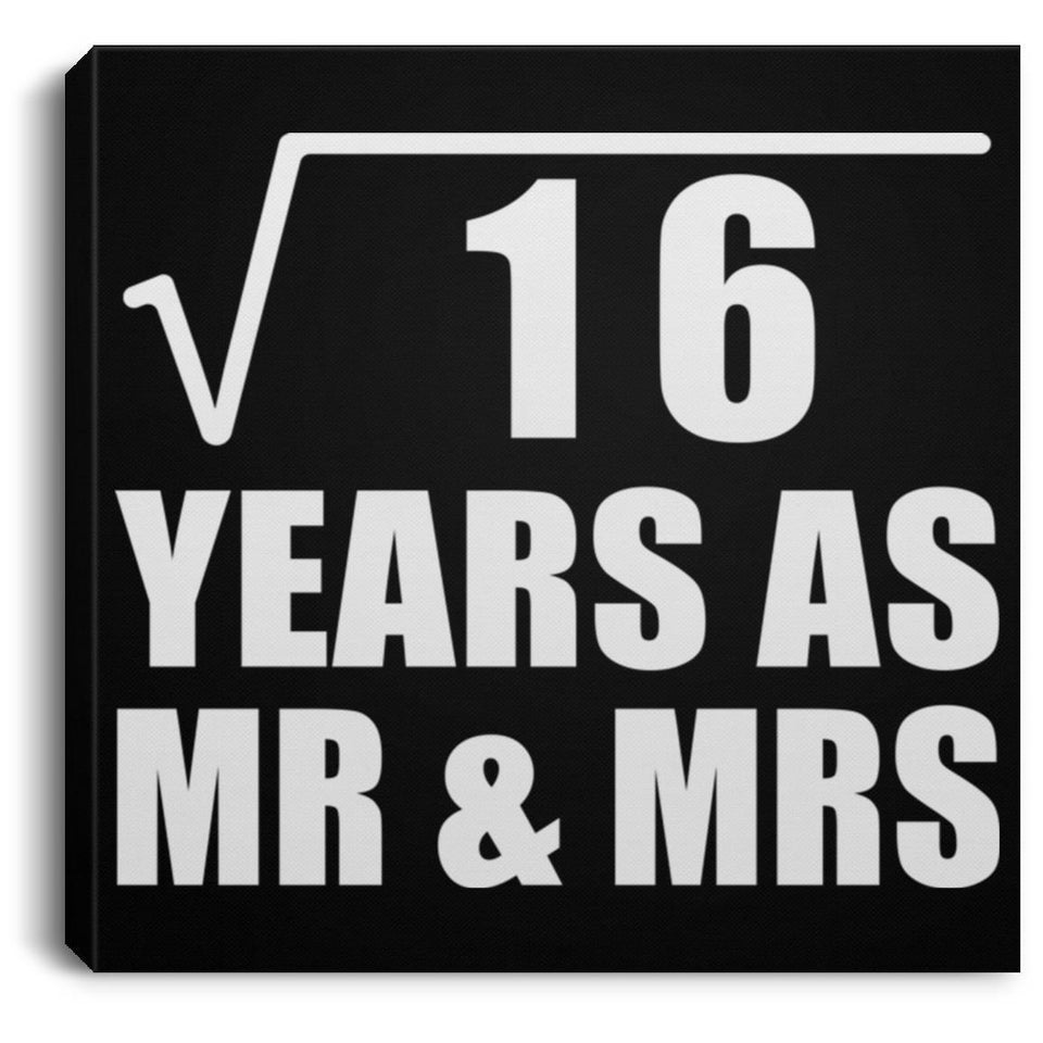 4th Anniversary Square Root of 16 Years As Mr & Mrs - Canvas Square