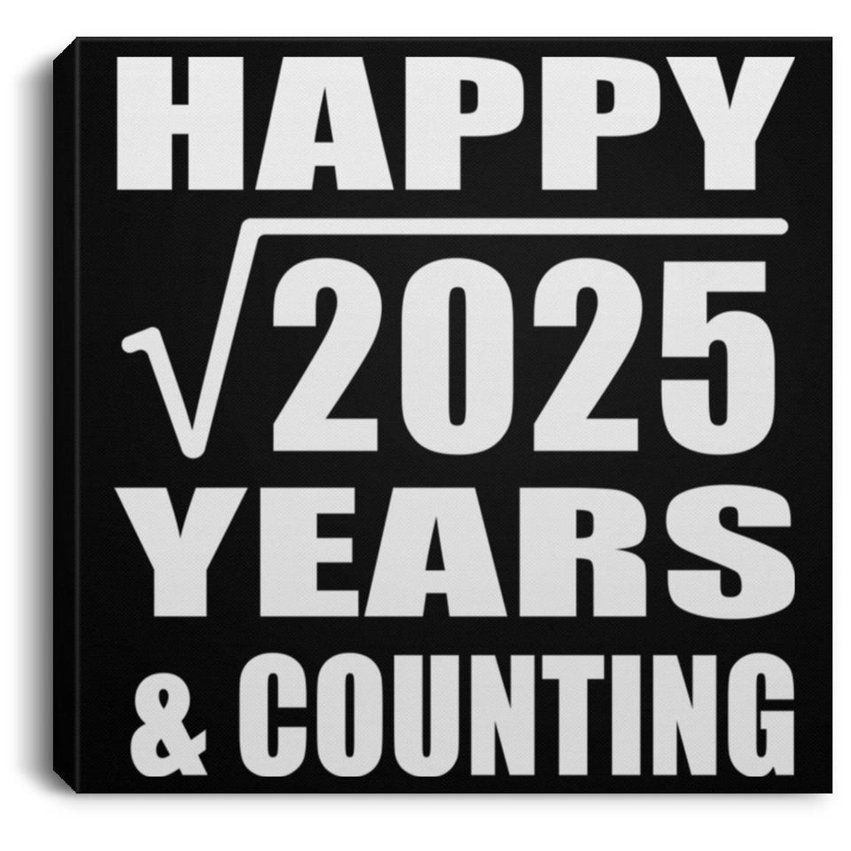 Happy 45th Anniversary Square Root of 2025 Years & Counting - Canvas Square