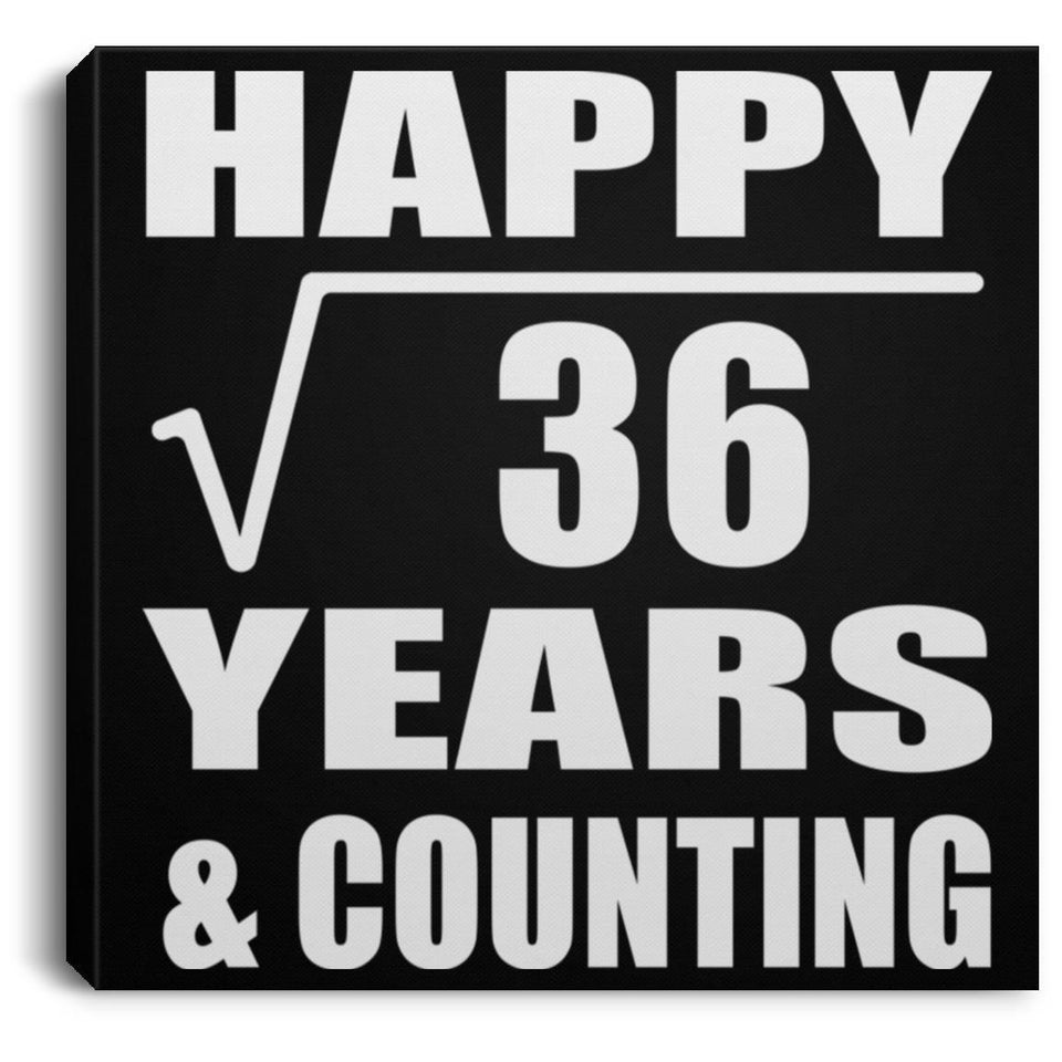 Happy 6th Anniversary Square Root of 36 Years & Counting - Canvas Square