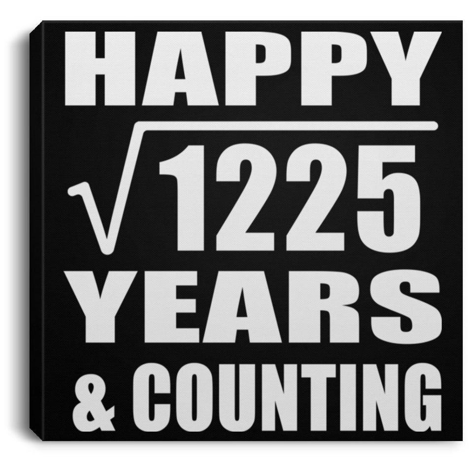 Happy 35th Anniversary Square Root of 1225 Years & Counting - Canvas Square