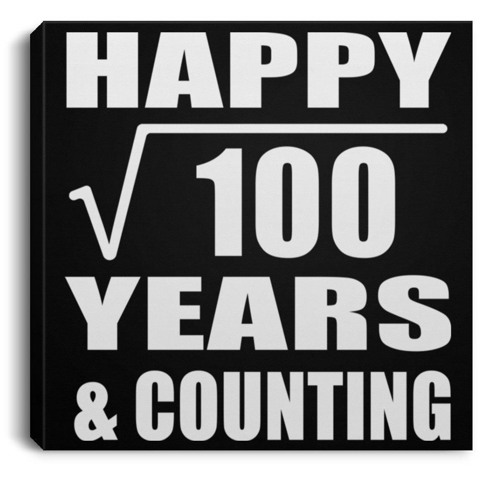 Happy 10th Anniversary Square Root of 100 Years & Counting - Canvas Square