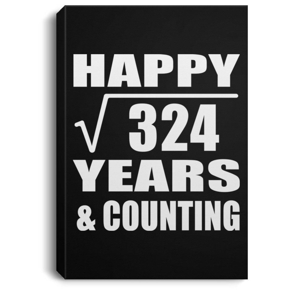 Happy 18th Anniversary Square Root of 324 Years & Counting - Canvas Portrait